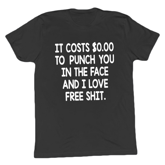 It Costs 0 To Punch You In The Face T-shirt