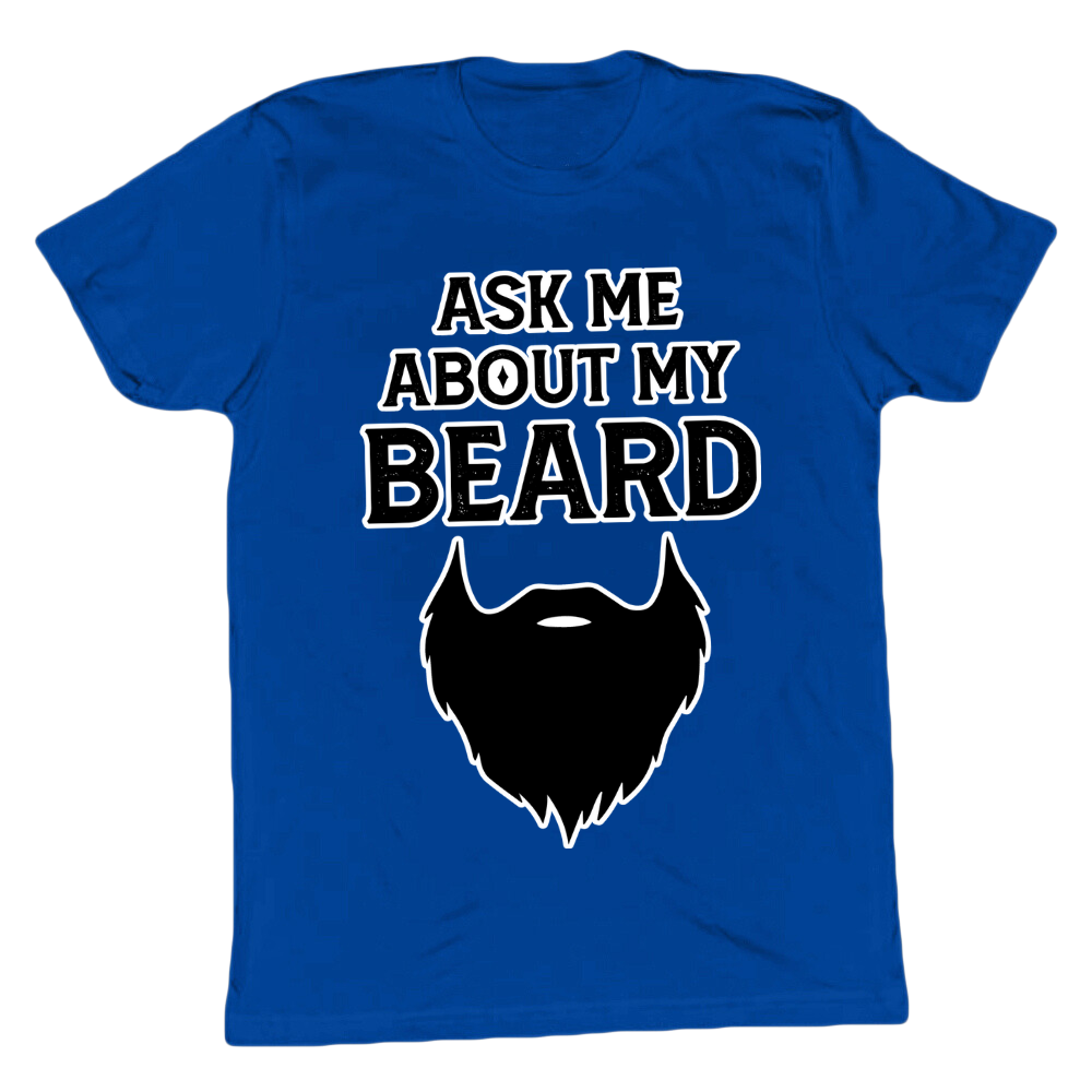 Ask Me About My Beard T-shirt