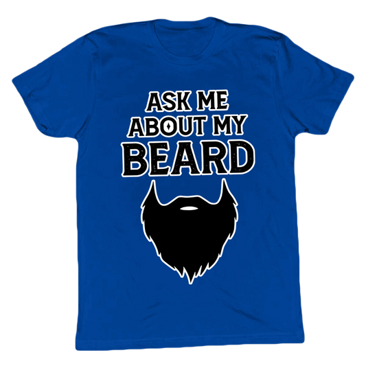 Ask Me About My Beard T-shirt