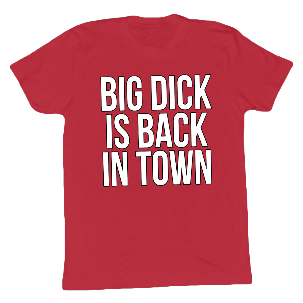 Big D*ck Is Back In Town T-shirt