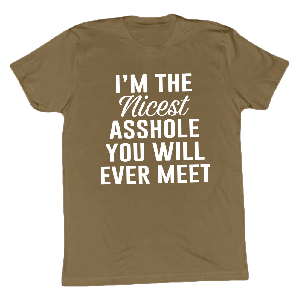 I'm The Nicest Asshole You'll Ever Meet T-shirt