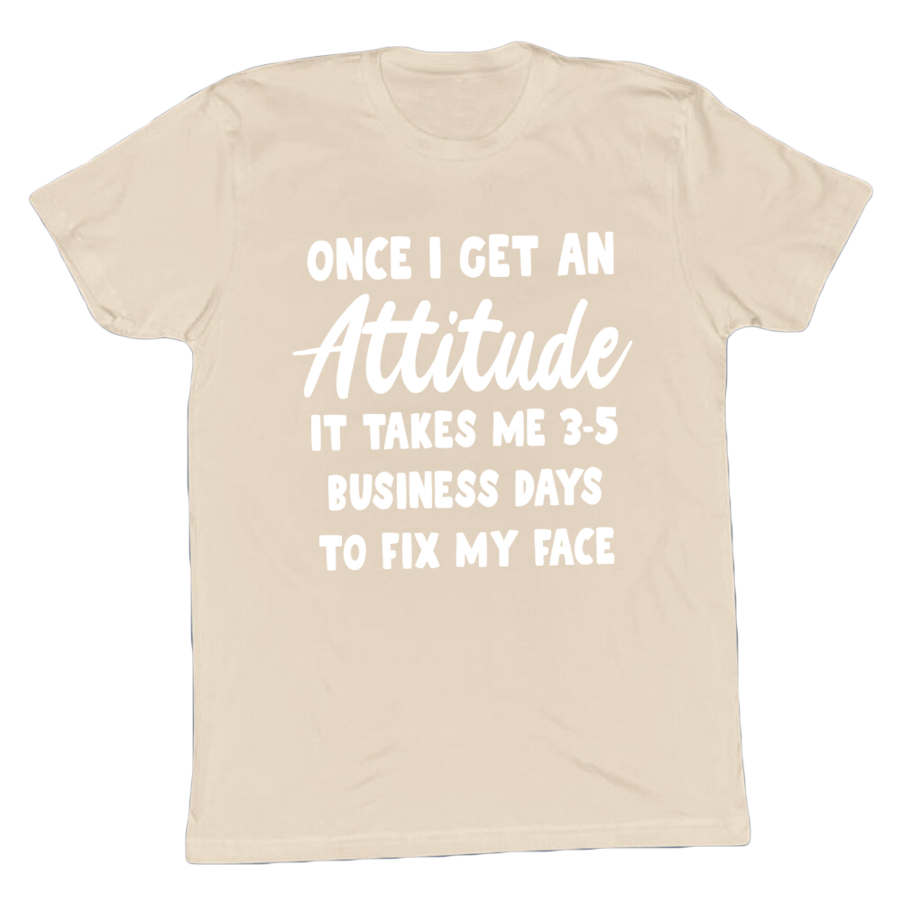 It Takes 3-5 Business Days To Fix My Face T-shirt