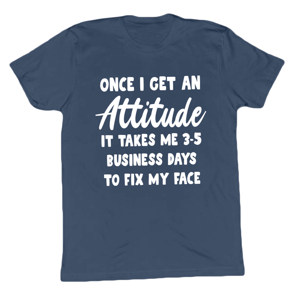 It Takes 3-5 Business Days To Fix My Face T-shirt