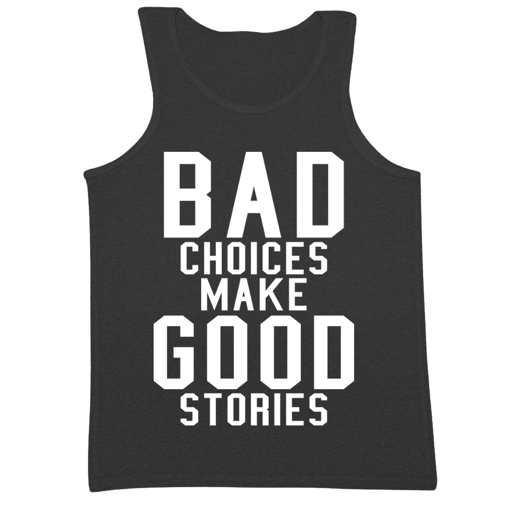Bad Choices Make Good Stories Mens Tank Top