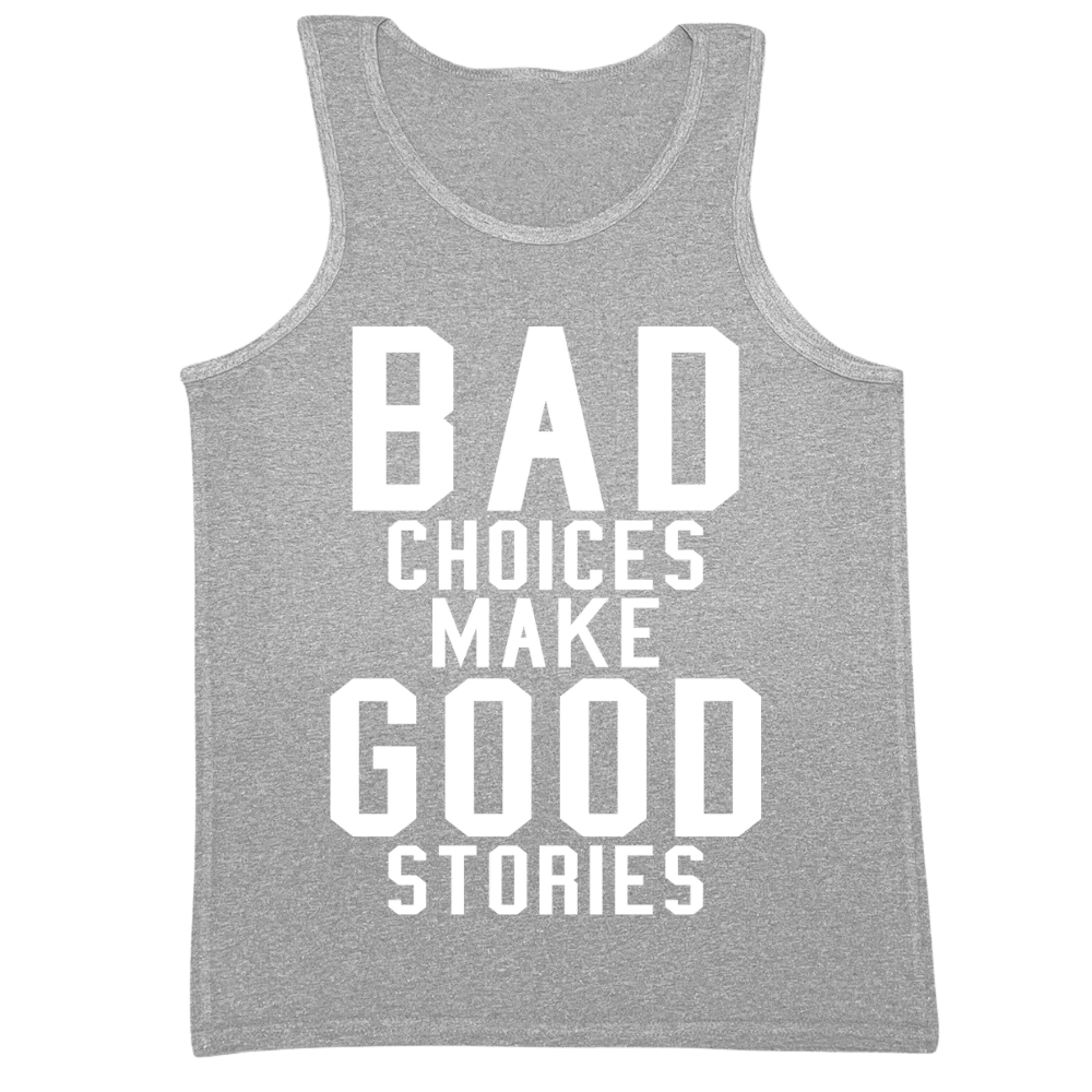 Bad Choices Make Good Stories Mens Tank Top