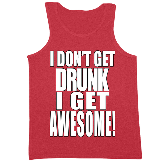 I Don't Get Drunk I Get Awesome Mens Tank Top