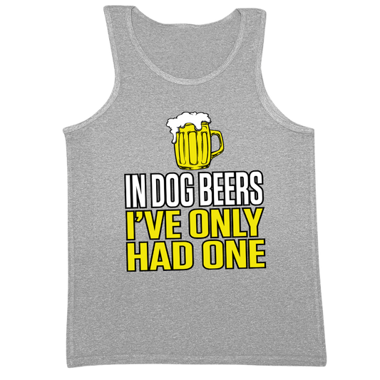 In Dog Beers I've Only Had One Mens Tank Top