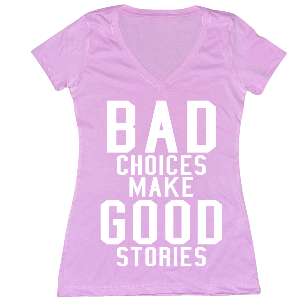 Bad Choices Make Good Stories Ladies V-Neck Tee