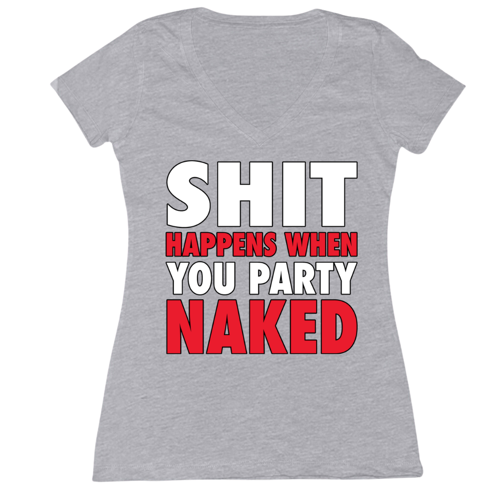 Shit Happens When You Party Naked Ladies V-Neck Tee