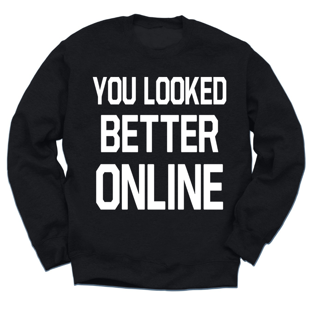You Looked Better Online Crewneck Sweater
