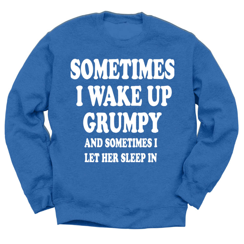 Sometimes I Wake Up Grumpy Crewneck Sweater