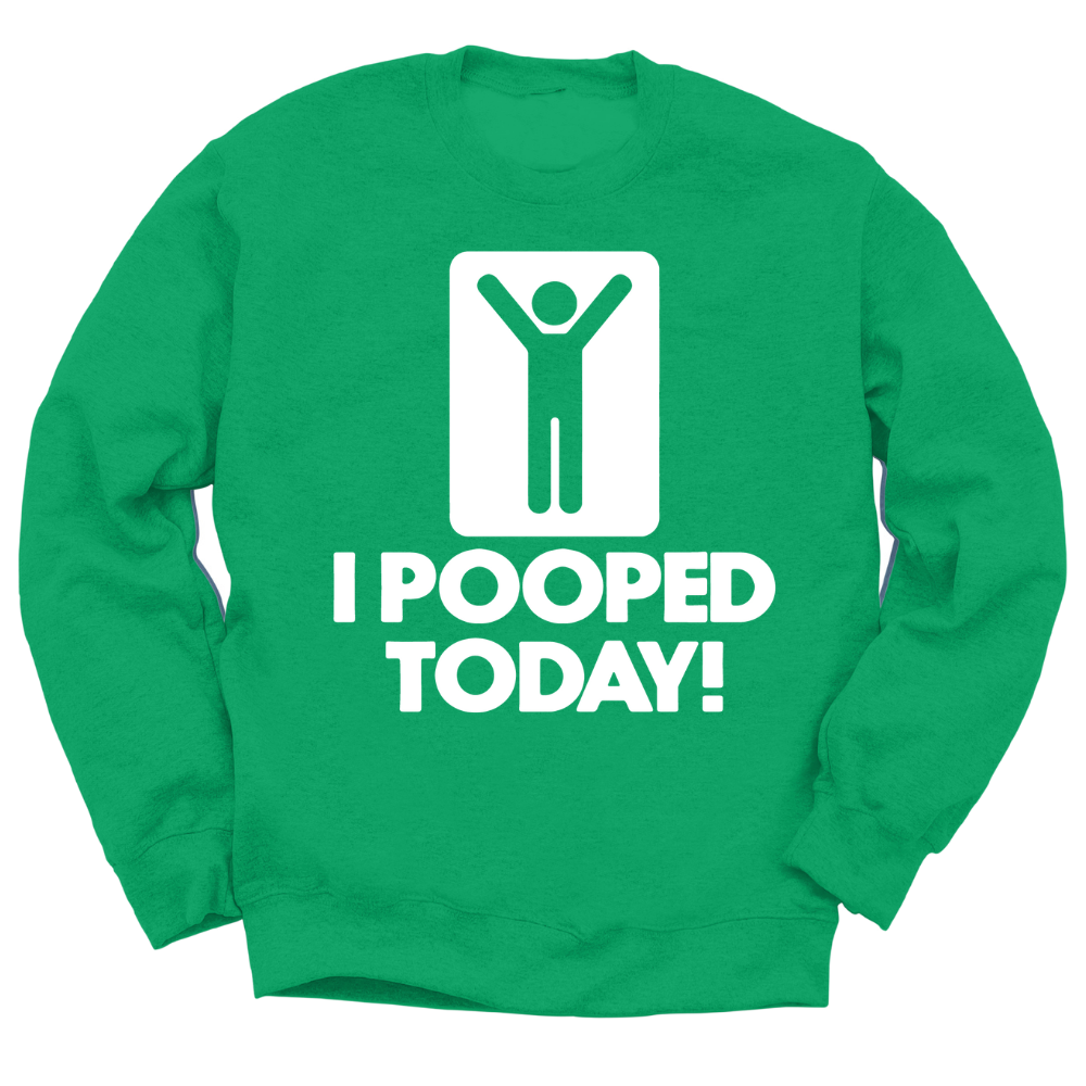 I Pooped Today Crewneck Sweater