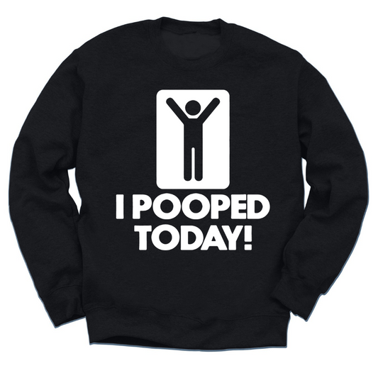 I Pooped Today Crewneck Sweater