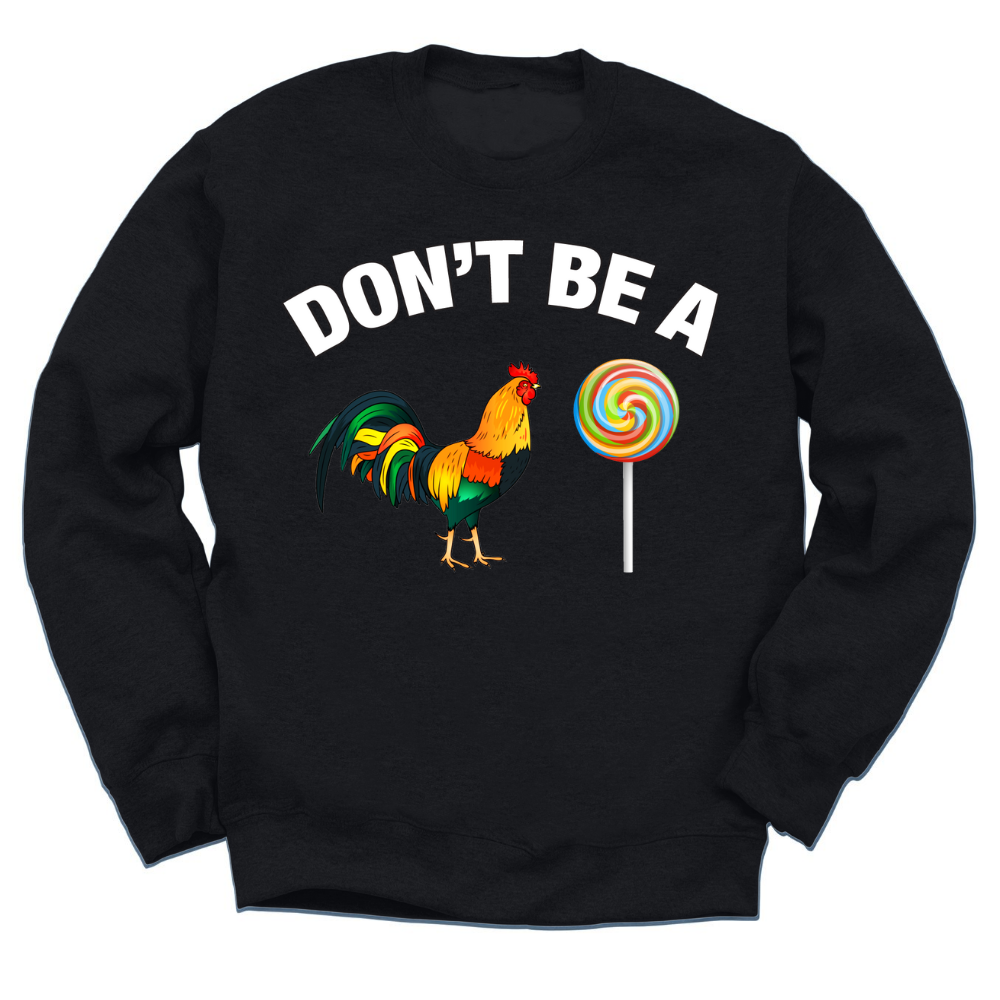 Don't Be A C*ck Sucker Crewneck Sweater