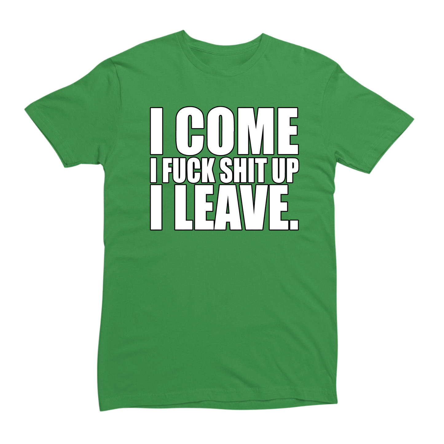 Come, Fuck Shit Up, Leave T-shirt