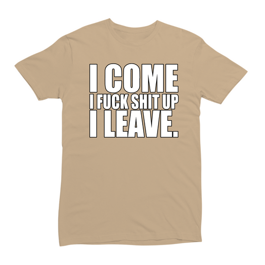 Come, Fuck Shit Up, Leave T-shirt