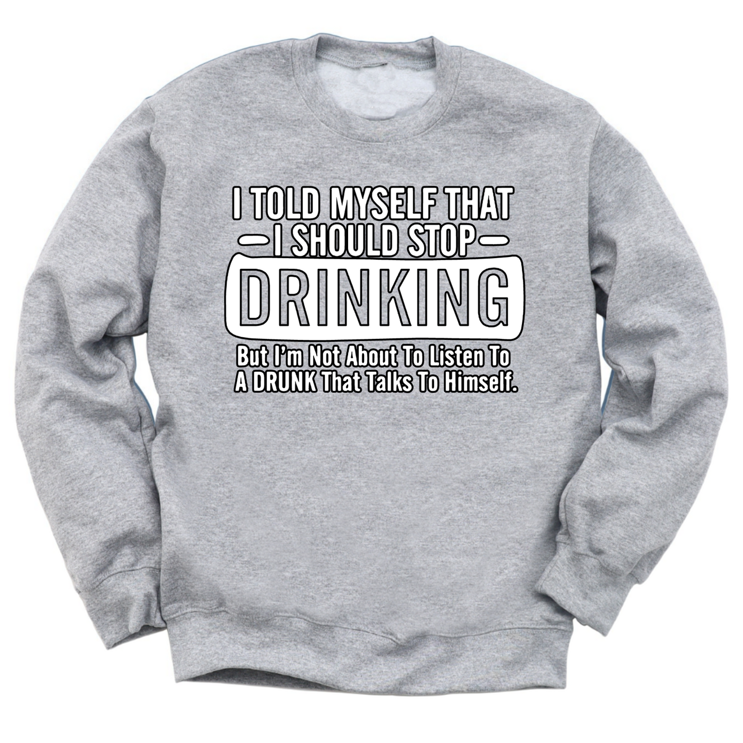 I Told Myself To Stop Drinking Crewneck Sweater