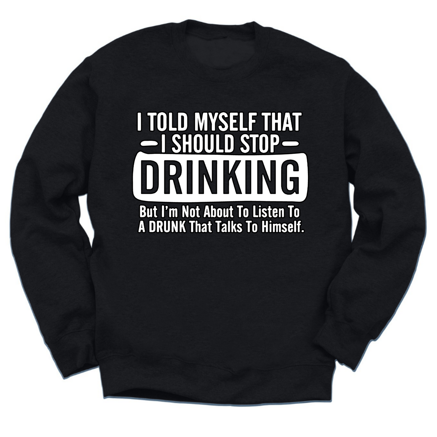 I Told Myself To Stop Drinking Crewneck Sweater