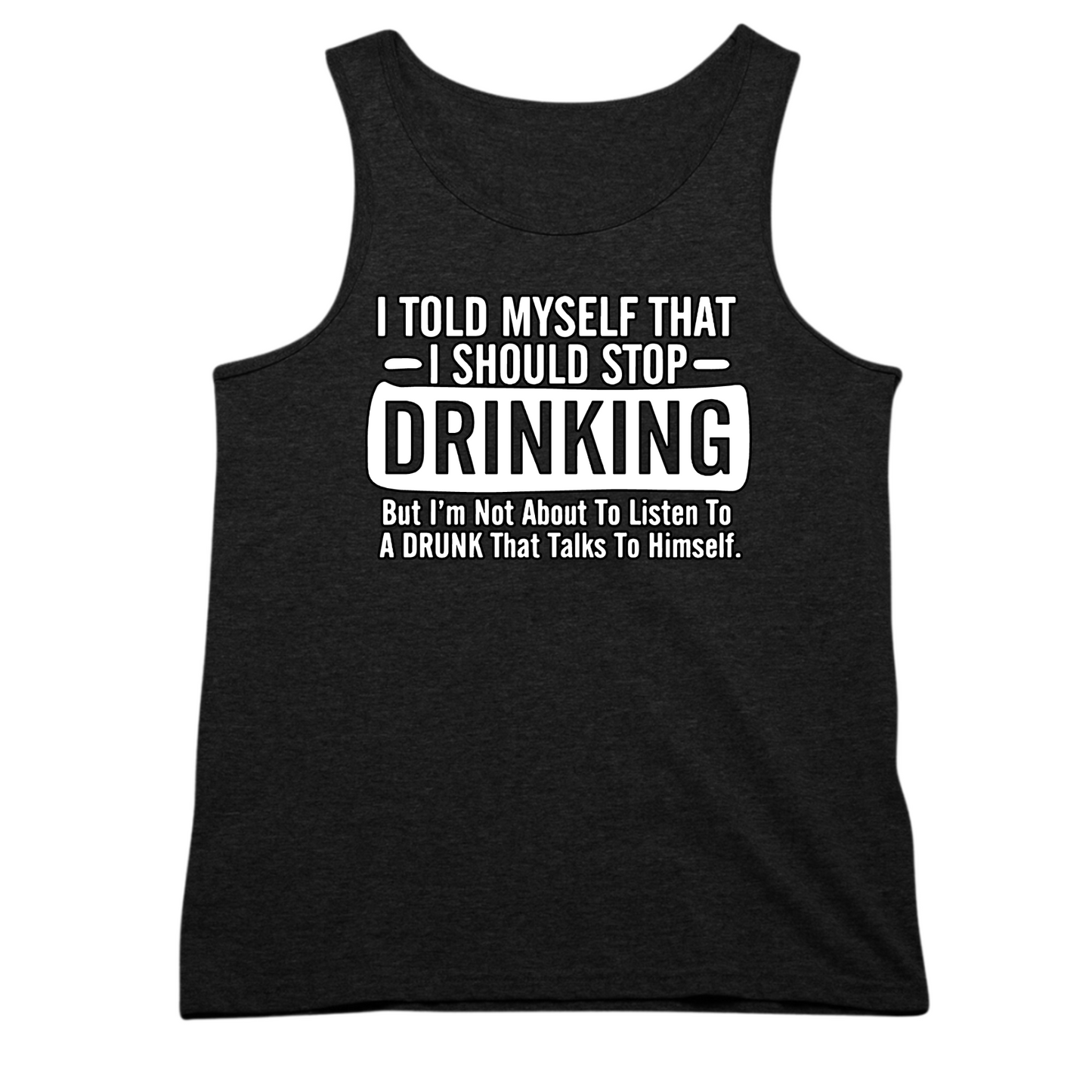 Told Myself I Should Stop Drinking Mens Tank Top