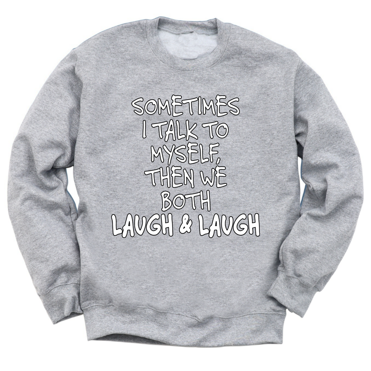 Sometimes I Talk To Myself Then We Laugh Crewneck Sweater