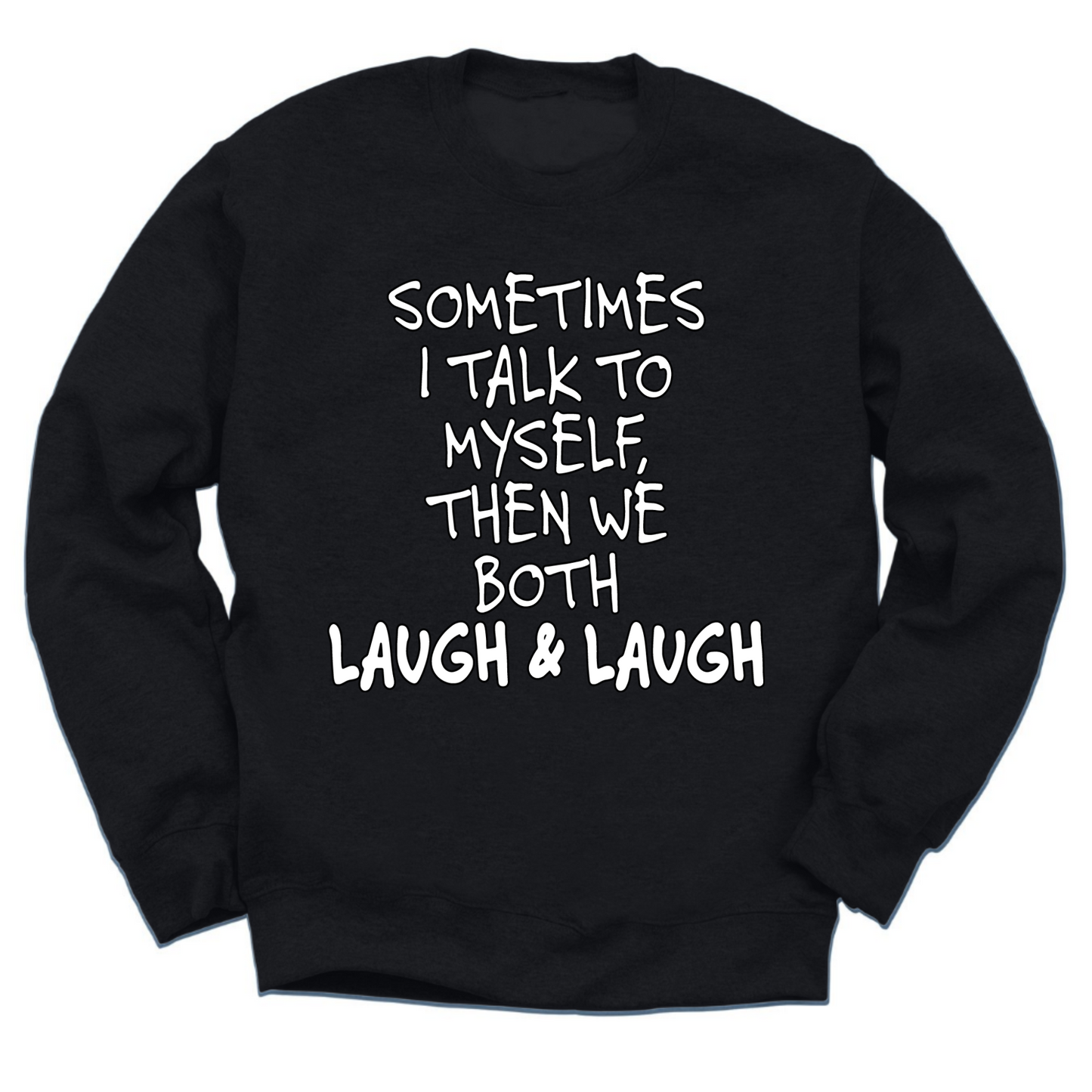 Sometimes I Talk To Myself Then We Laugh Crewneck Sweater
