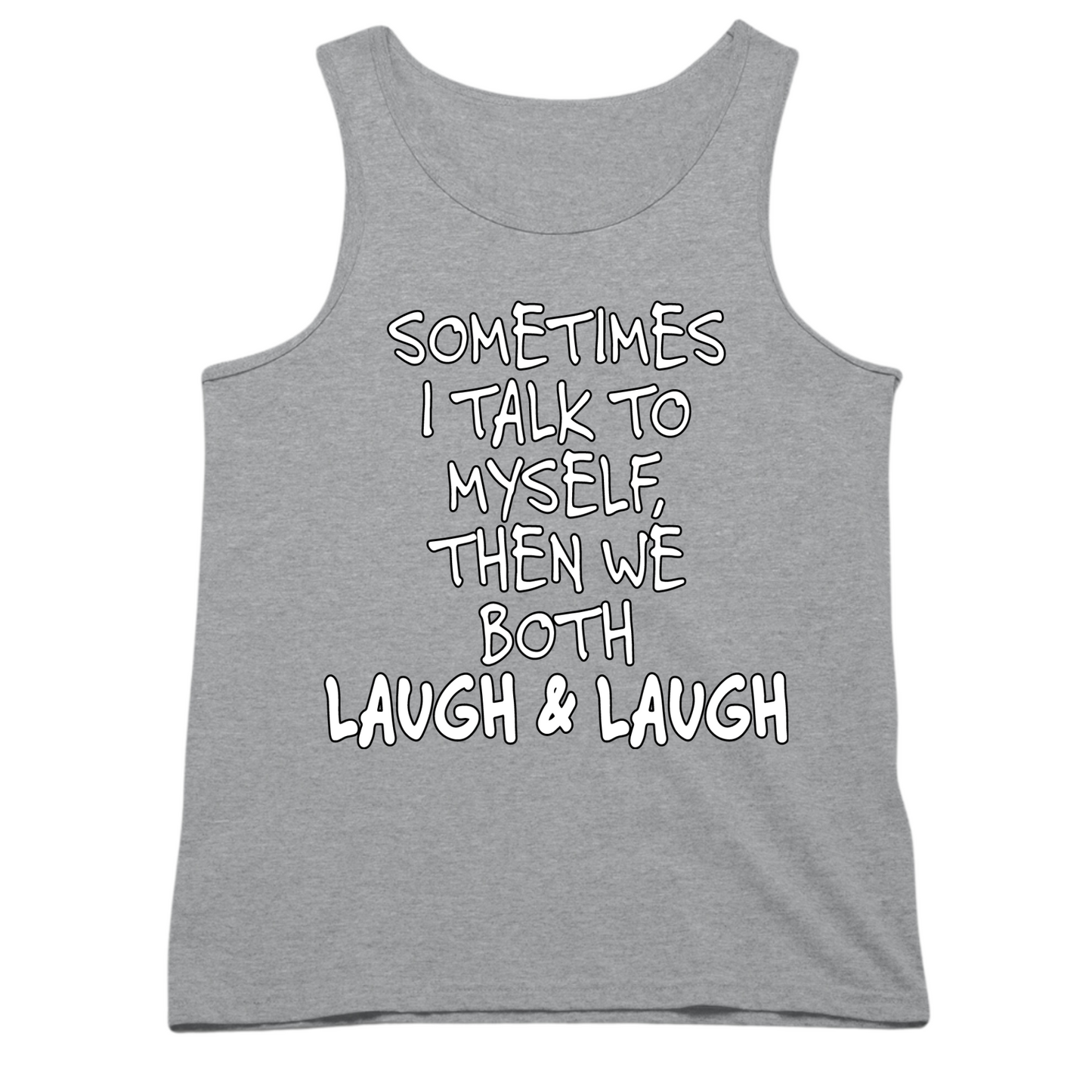 Sometimes I Talk To Myself Then We Laugh Mens Tank Top