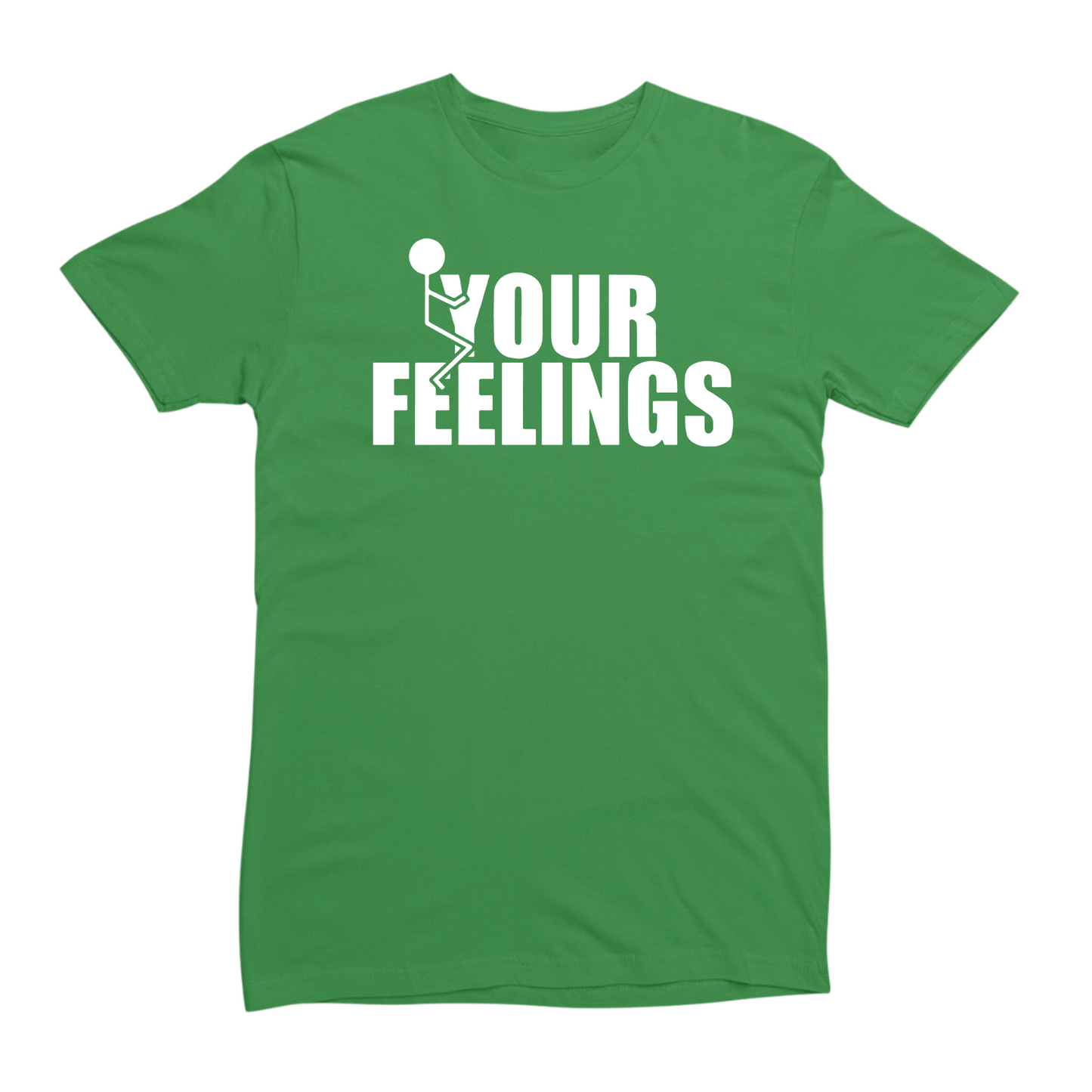Fuck Your Feelings Tshirt