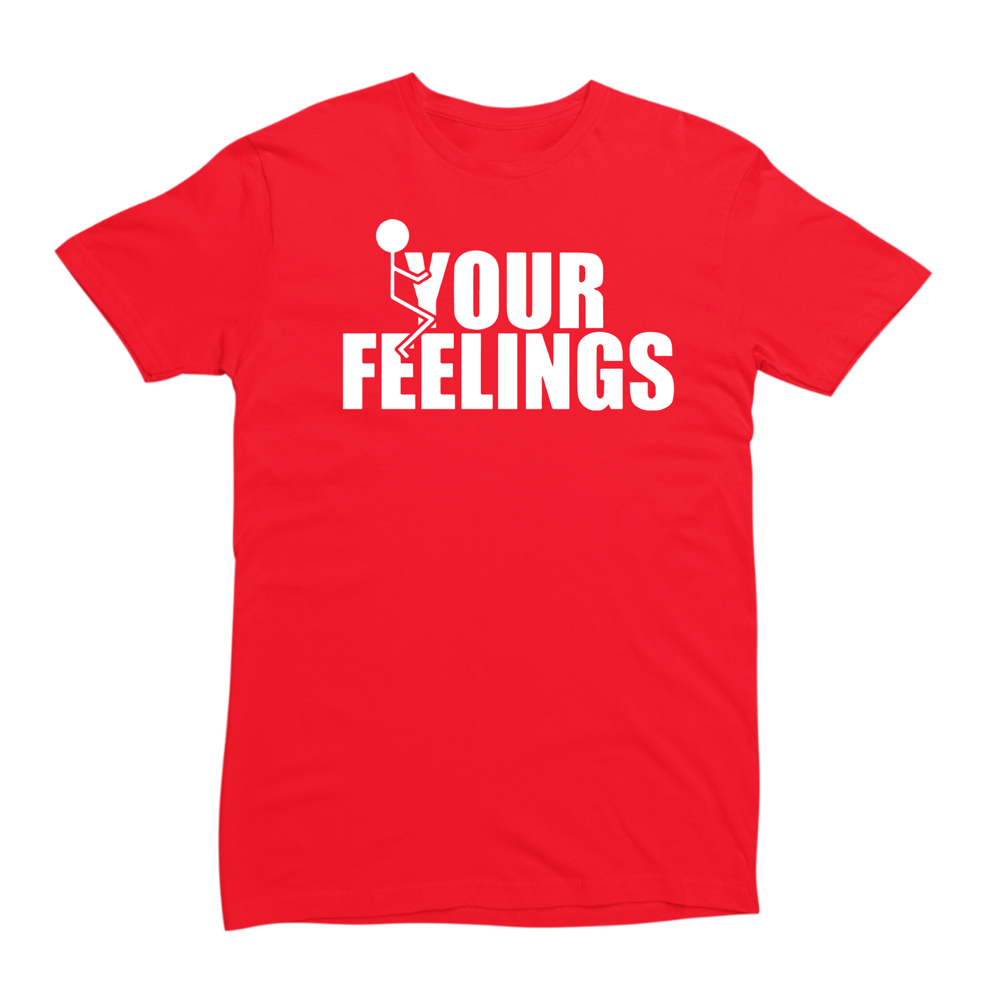 Fuck Your Feelings Tshirt