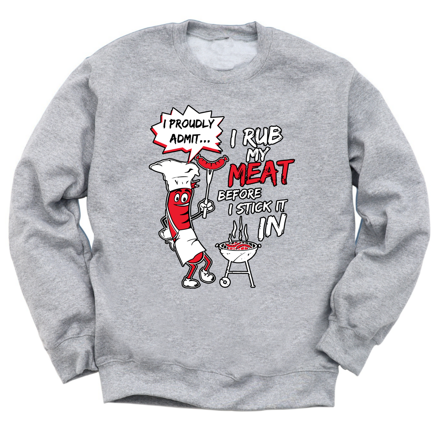 I Rub My Meat Before I Stick It In Crewneck Sweater