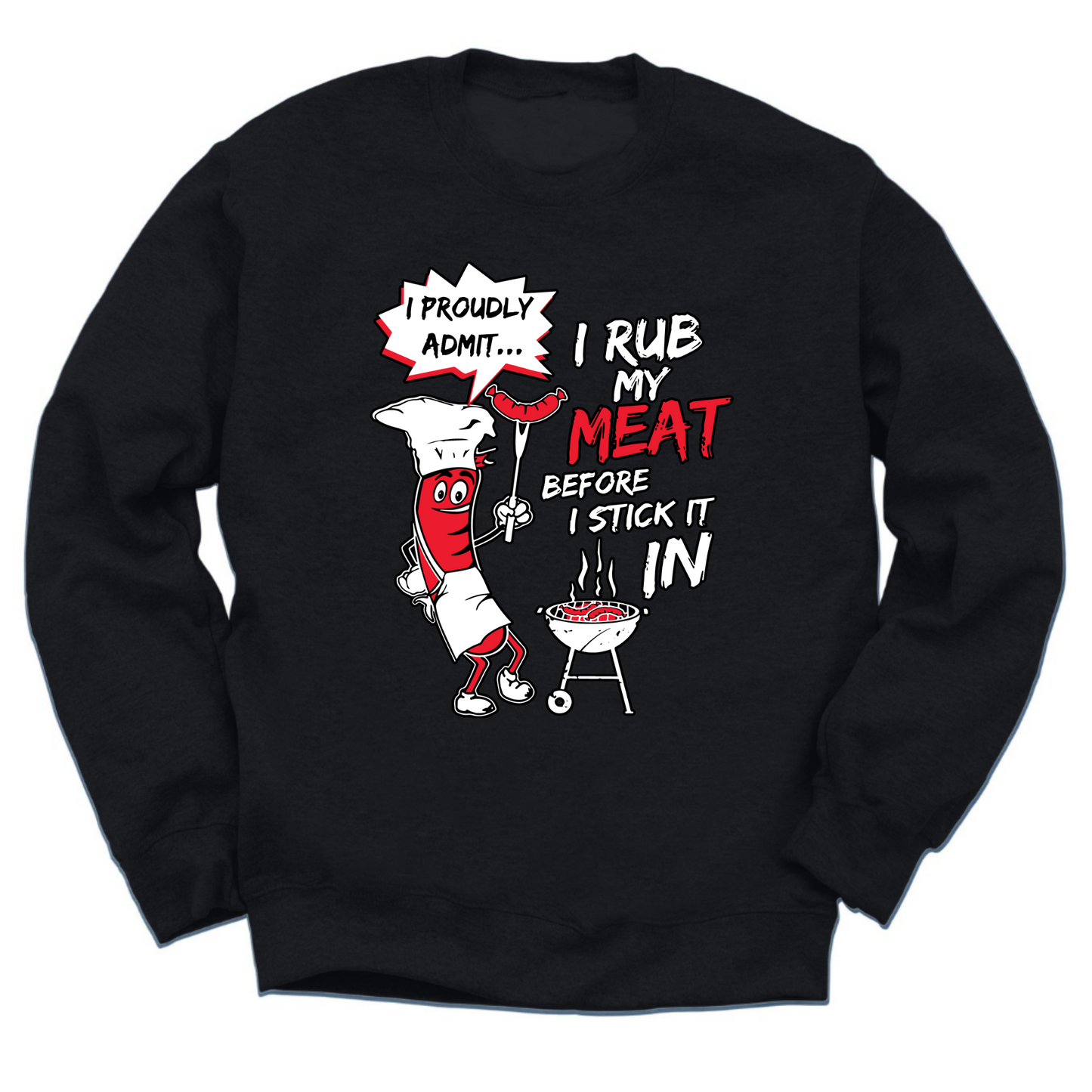 I Rub My Meat Before I Stick It In Crewneck Sweater
