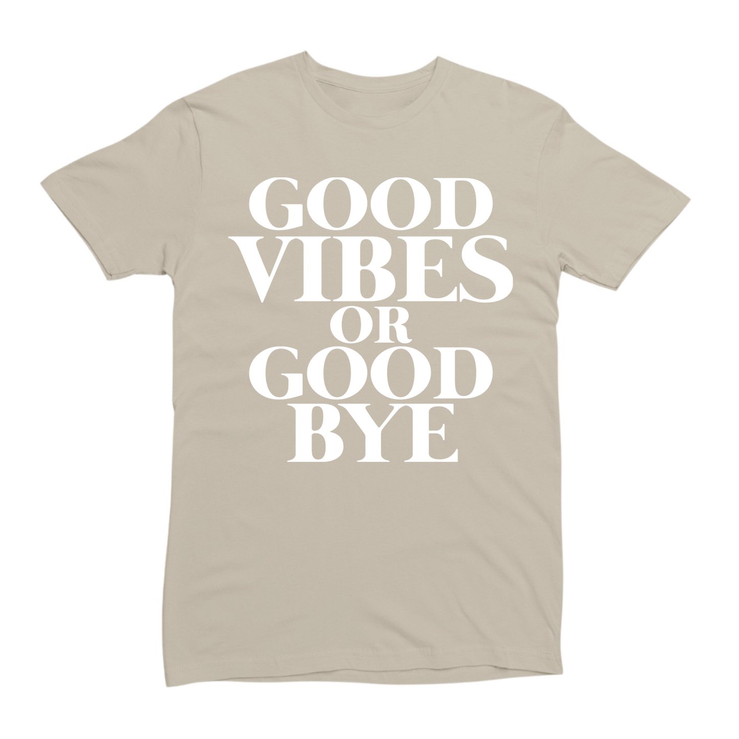 Good Vibes Or Good Bye T-Shirt