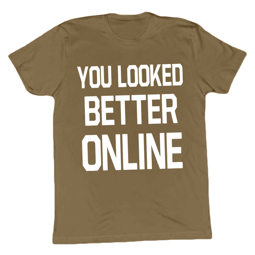 You Looked Better Online T-shirt