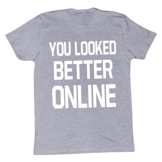 You Looked Better Online T-shirt