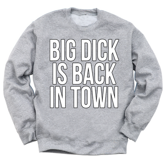 Big Dick Is Back In Town Crewneck Sweater