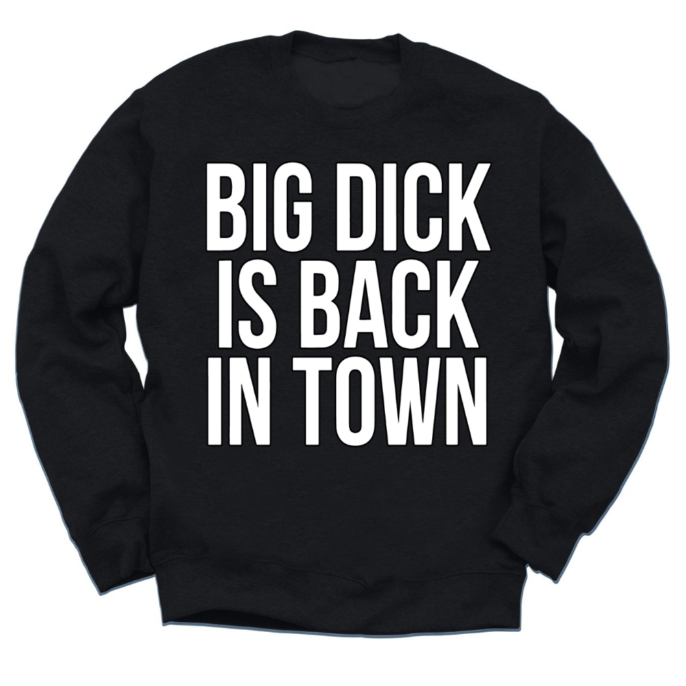 Big Dick Is Back In Town Crewneck Sweater