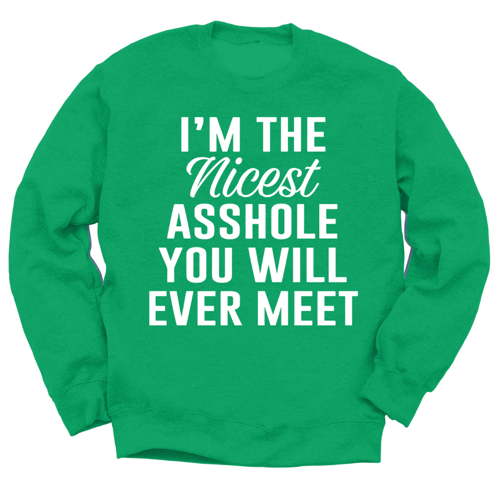 I'm The Nicest Asshole You Will Ever Meet Crewneck Sweater