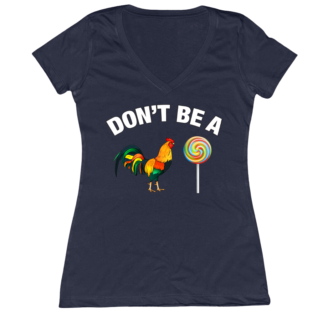 Don't Be A Cock Sucker Ladies V-Neck Tee