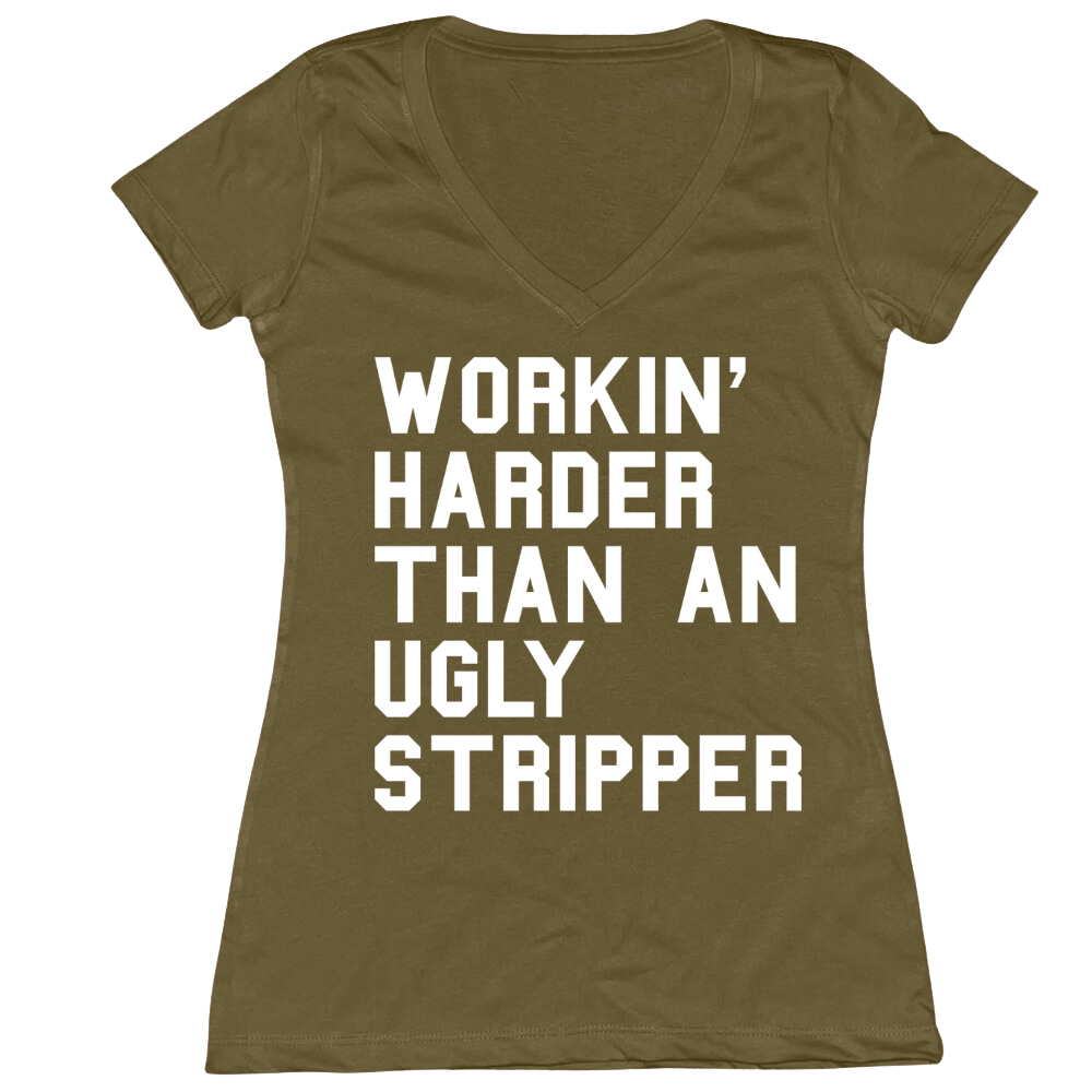 Workin' Harder Than An Ugly Stripper Ladies V-Neck Tee