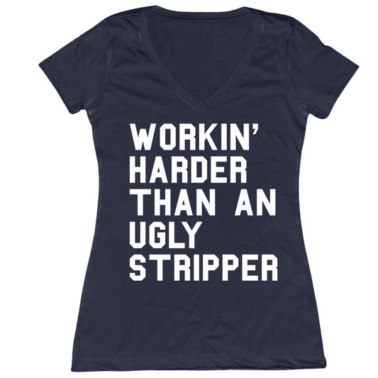 Workin' Harder Than An Ugly Stripper Ladies V-Neck Tee