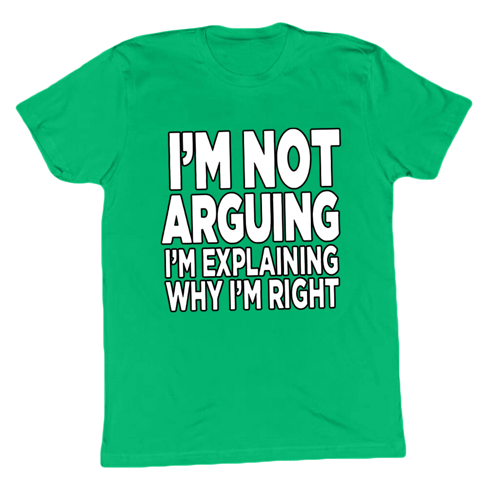 I'm Explaining Why I'm Right T-shirt
